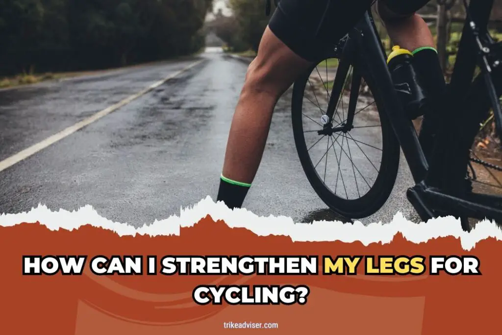 How Can I Strengthen My Legs For Cycling?