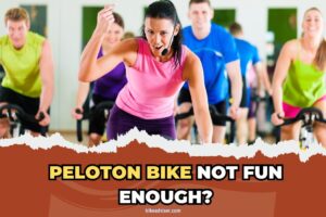 Peloton Bike NOT Fun Enough?