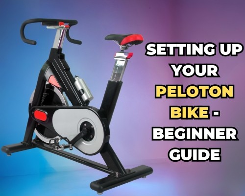 Setting up Your Peloton Bike - Beginner Guide