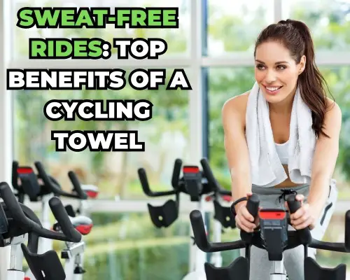Sweat-Free Rides: Top Benefits of a Cycling Towel