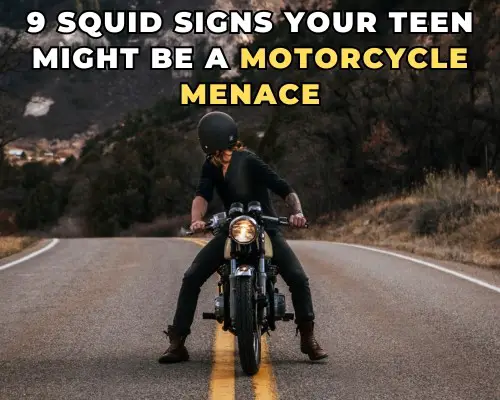 9 SQUID Signs Your Teen Might Be a Motorcycle Menace - Parents Beware!