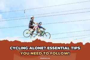Cycling Alone? Essential tips you NEED to Follow!