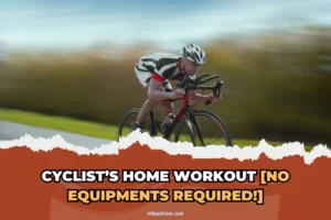 Cyclist’s Home Workout [No Equipments Required!]