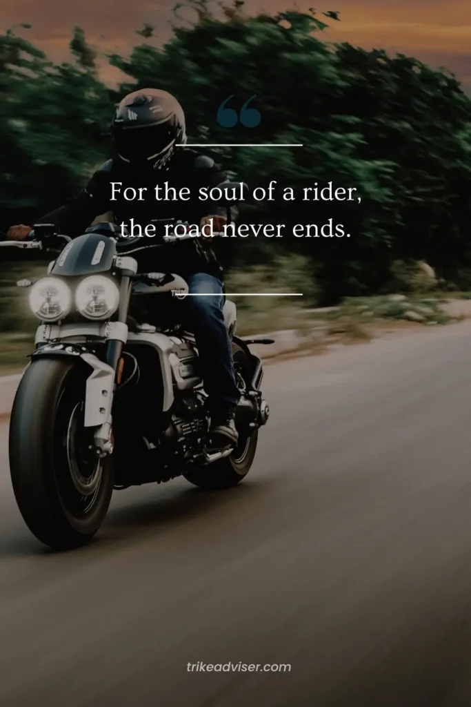"For the soul of a rider, the road never ends."