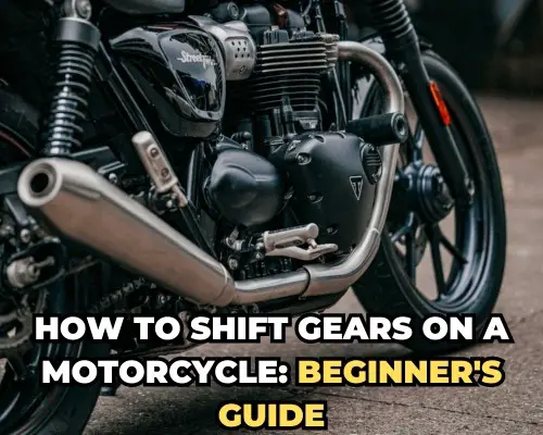 How to Shift Gears on a Motorcycle: Beginner's Guide