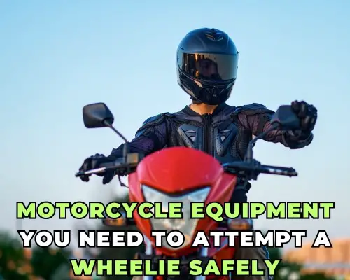 Motorcycle Equipment You NEED to Attempt a Wheelie Safely