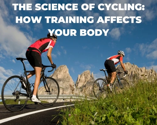 The Science of Cycling: How Training Affects Your Body