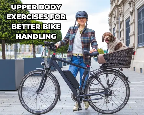 Upper Body Exercises for Better Bike Handling