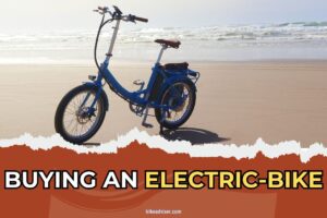 Buying an E-Bike: 11 Things You Need to Look for!