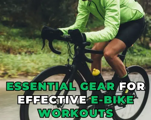 Essential Gear for Effective E-bike Workouts