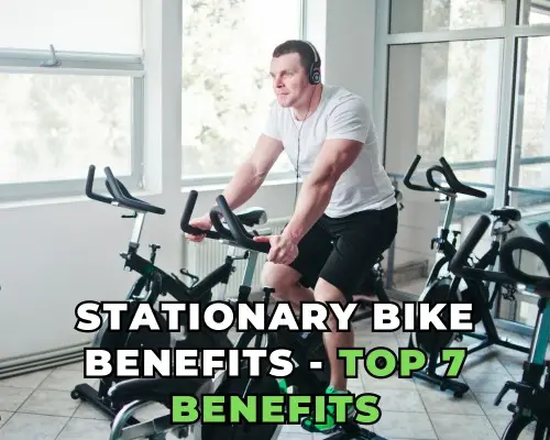 Stationary Bike Benefits - Top 7 Benefits