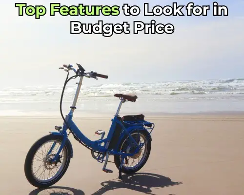 Top Features to Look for in Budget Electric Bikes