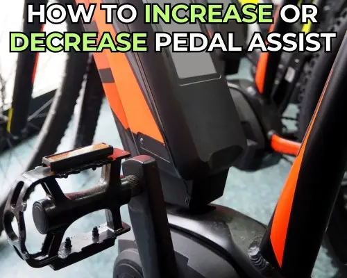 HOW TO INCREASE OR DECREASE PEDAL ASSIST ON AN E-BIKE