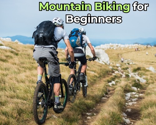 Mountain Biking for Beginners - 6 Steps to Start